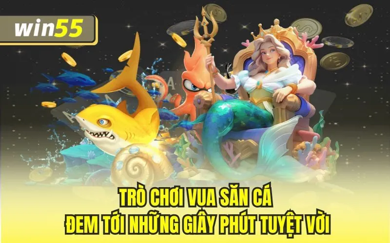 Trò chơi vua săn cá đem tới những giây phút tuyệt vời